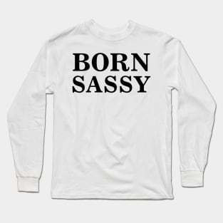 Born Sassy Long Sleeve T-Shirt